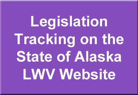 Legislation Tracking on the State of Alaska LWV Website