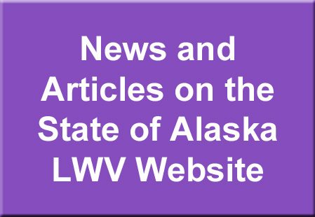 News and Articles on the State of Alaska LWV Website